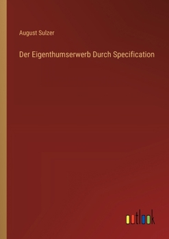 Paperback Der Eigenthumserwerb Durch Specification [German] Book