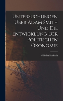 Hardcover Untersuchungen über Adam Smith und Die Entwicklung Der Politischen Ökonomie [German] Book