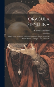 Hardcover Oracula Sibyllina: Editio Altera Ex Priore Ampliore Contracta, Integra Tamen Et Passim Aucta, Multisque Locis Retractata [Latin] Book