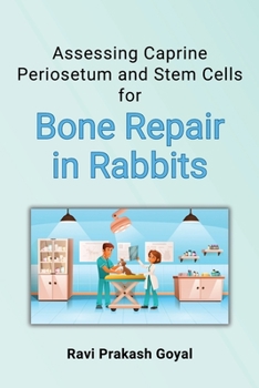 Paperback Assessing Caprine Periosetum and Stem Cells for Bone Repair in Rabbits Book