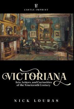 Hardcover Victoriana: Arts, Letters, and Curiosities of the Nineteenth Century Book