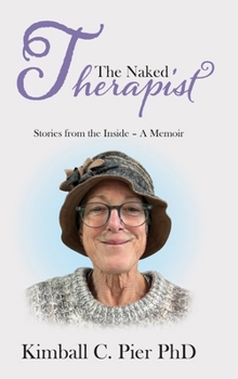 Hardcover The Naked Therapist: Stories from the Inside - A Memoir Book
