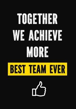 Paperback Together We Achieve More - Best Team Ever: Appreciation Gifts for Employees - Work Team Appreciation Gifts - Thank You Gifts Employees - Office - Cowo Book