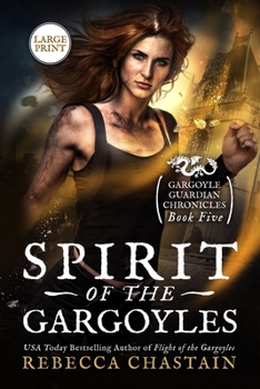 Spirit of the Gargoyles: Gargoyle Guardian Chronicles 5 (Rebecca Chastain's Large Print Books)