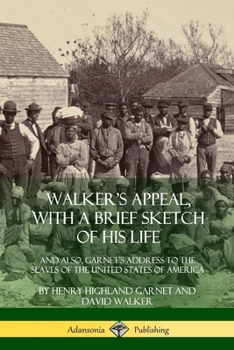Paperback Walker's Appeal, with a Brief Sketch of His Life: And Also, Garnet's Address to the Slaves of the United States of America Book