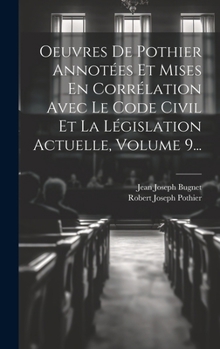 Hardcover Oeuvres De Pothier Annotées Et Mises En Corrélation Avec Le Code Civil Et La Législation Actuelle, Volume 9... [French] Book