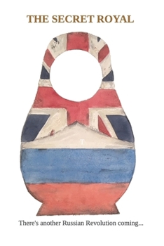 Paperback The Secret Royal: There's another Russian Revolution coming... Book