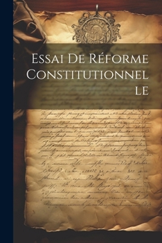 Paperback Essai De Réforme Constitutionnelle [French] Book