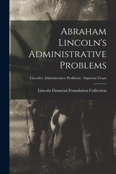 Paperback Abraham Lincoln's Administrative Problems; Lincoln's Administrative Problems - Supreme Court Book