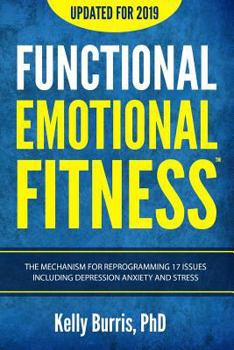 Paperback Functional Emotional Fitness(tm): Benchmarks Normal, as the First Step to Measurable Improvement for 17 Issues Including Depression, Anxiety and Stres Book