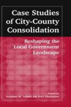 Hardcover Case Studies of City-County Consolidation: Reshaping the Local Government Landscape: Reshaping the Local Government Landscape Book