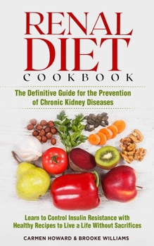Paperback Renal Diet Cookbook: The Definitive Guide for the Prevention of Chronic Kidney Diseases. Learn to Control Insulin Resistance with Healthy R Book
