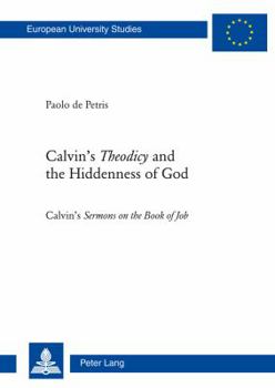 Calvin's Theodicyand the Hiddenness of God: Calvin's Sermons on the Book of Job