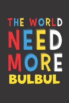The World Need More Bulbul: Bulbul Lovers Funny Gifts Journal Lined Notebook 6x9 120 Pages