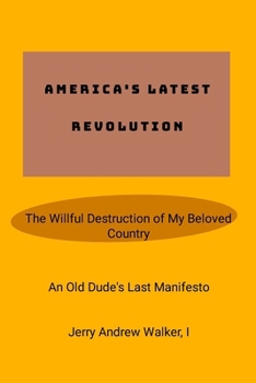 Paperback America's Latest Revolution: The Willful Destruction of My Beloved Country Book