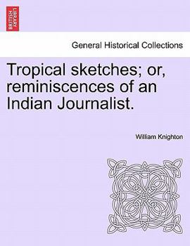 Paperback Tropical sketches; or, reminiscences of an Indian Journalist. Book