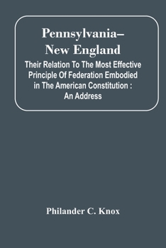 Paperback Pennsylvania--New England: Their Relation To The Most Effective Principle Of Federation Embodied In The American Constitution: An Address Book