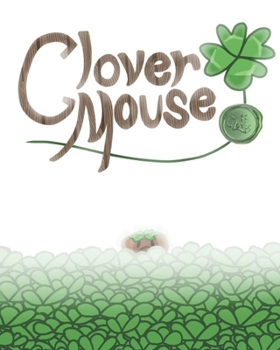 Clover Mouse: An Irish Blessing for Saint Patrick's Day! (The Mice Who Teach What's Good to Know)