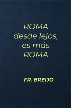 ROMA de lejos es más ROMA: Apuntes de un viejo sin beneficiarios (Filosofía Esencial) (Spanish Edition)