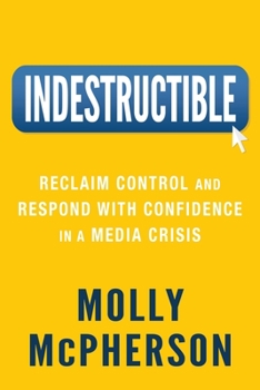 Paperback Indestructible: Reclaim Control and Respond with Confidence in a Media Crisis Book