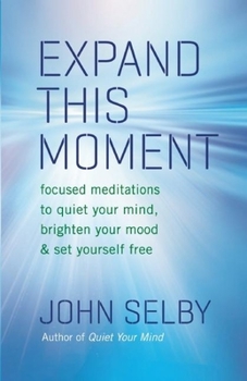 Paperback Expand This Moment: Focused Meditations to Quiet Your Mind, Brighten Your Mood, & Set Yourself Free Book