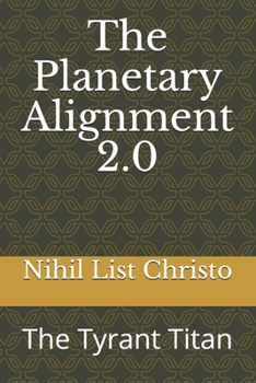 Paperback The Planetary Alignment 2.0: The Tyrant Titan Book
