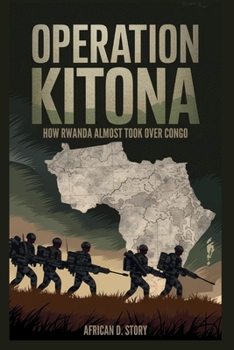 Paperback Operation Kitona: How Rwanda Almost Took Over Congo: The Bold Move and Global Power Struggles that Transformed Central Africa Book