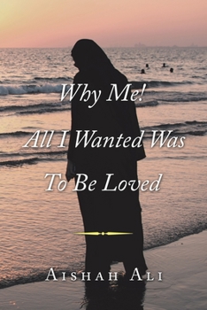 Paperback Why Me! All I Wanted Was to Be Loved Book