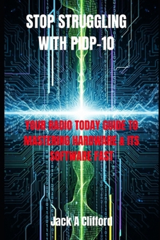 Paperback Stop Struggling with Pidp-10: Your Radio Today Guide to Mastering Hardware & Its Software Fast Book