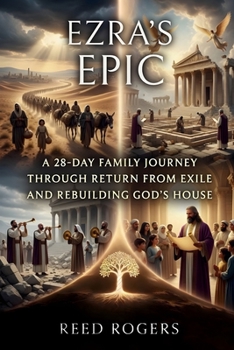 Ezra's Epic: A 28-Day Family Journey Through Return from Exile and Rebuilding God’s House (The Epic Series)