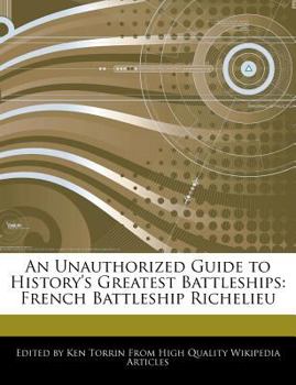 Paperback An Unauthorized Guide to History's Greatest Battleships: French Battleship Richelieu Book