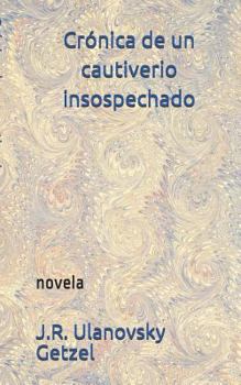 Paperback Crónica de Un Cautiverio Insospechado: Novela [Spanish] Book