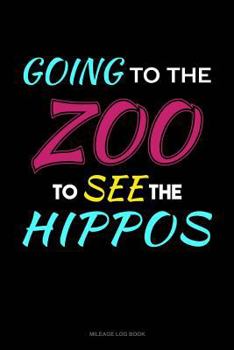 Paperback Going to the Zoo to See the Hippos: Mileage Log Book