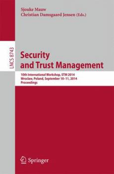 Paperback Security and Trust Management: 10th International Workshop, STM 2014, Wroclaw, Poland, September 10-11, 2014, Proceedings Book