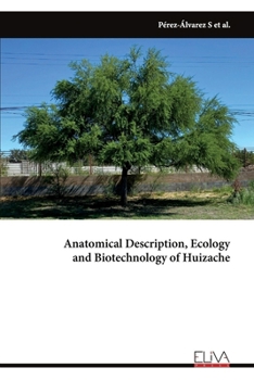 Paperback Anatomical Description, Ecology and Biotechnology of Huizache Book