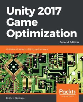 Paperback Unity 2017 Game Optimization, Second Edition Book