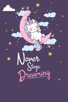 Never Stop Dreaming: Unicorn lover gift. This Never Stop Dreaming Notebook With Cute Cover. It is 6x9in size with 120 ... Journal for Girls Gifts.