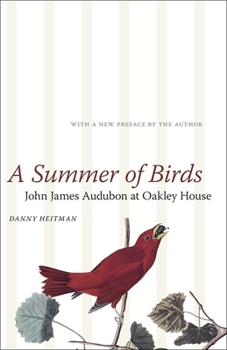 A Summer of Birds: John James Audubon at Oakley House (The Hill Collection: Holdings of the Lsu Libraries) - Book  of the Hill Collection: Holdings of the LSU Libraries
