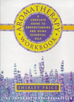 Paperback Aromatherapy Workbook: A Complete Guide to Understanding and Using Essential Oils Book