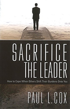 Paperback Sacrifice the Leader: How to Cope When Others Shift Their Burdens Onto You Book