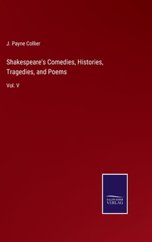 Hardcover Shakespeare's Comedies, Histories, Tragedies, and Poems: Vol. V Book