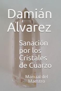 Paperback Sanación Por Los Cristales de Cuarzo: Manual del Maestro [Spanish] Book