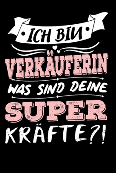 Ich Bin Verkäuferin Was Sind Deine Superkräfte?!: A5 Punkteraster • Notebook • Notizbuch • Taschenbuch • Journal • Tagebuch - Ein lustiges Geschenk ... beste Verkäuferin der Welt (German Edition)