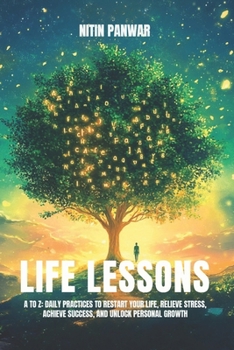 Life Lessons A to Z: Mastering Life’s Lessons for a More Purposeful Tomorrow
