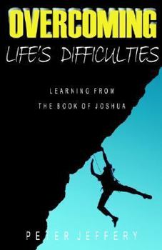 Paperback Overcoming Life's Difficulties: Learning from the Book of Joshua Book