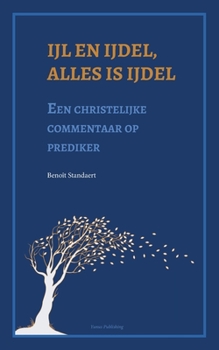 Paperback Ijl en ijdel, alles is ijdel: Een christelijke commentaar op prediker [Dutch] Book