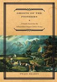 Hardcover Ghosts of the Pioneers: A Family Search for the Independent Oregon Colony of 1844 Book