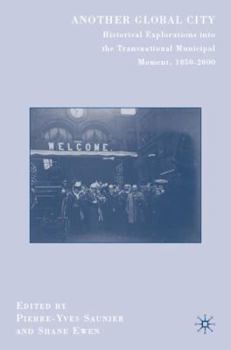 Another Global City: Historical Explorations into the Transnational Municipal Moment, 1850-2000