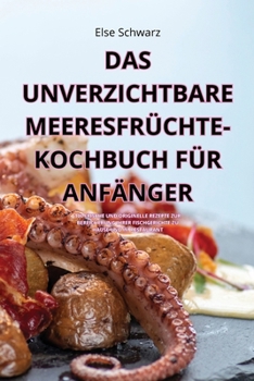 Paperback Das Unverzichtbare Meeresfrüchte-Kochbuch Für Anfänger [German] Book