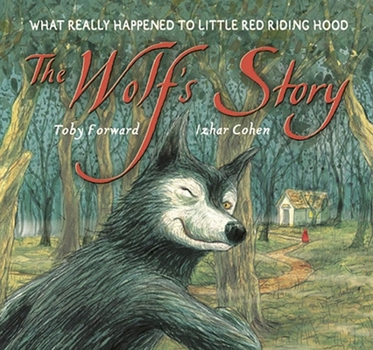Hardcover The Wolf's Story: What Really Happened to Little Red Riding Hood Book